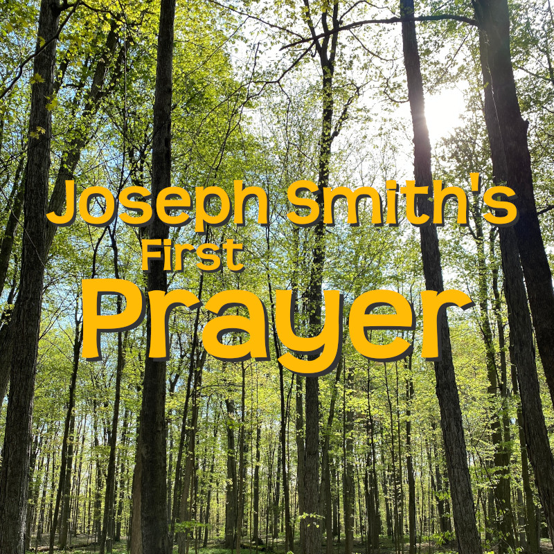 Joseph Smith’s First&nbsp;Prayer